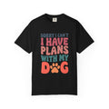 Funny Dog Lovers T-Shirt - 'Sorry I Can’t, I Have Plans With My Dog'