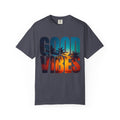 Good Vibes Unisex Garment-Dyed T-Shirt | Summer Tee, Beachwear, Casual Clothing, Gift for Friends, Festival Fashion